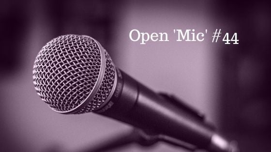 Open “Mic” #44 – What’s On Your Mind?
